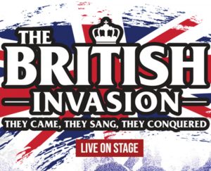 Broadway in Scranton presents "THE BRITISH INVASION - Live on Stage" @ Harry and Jeanette Weinberg Theatre | Scranton | Pennsylvania | United States